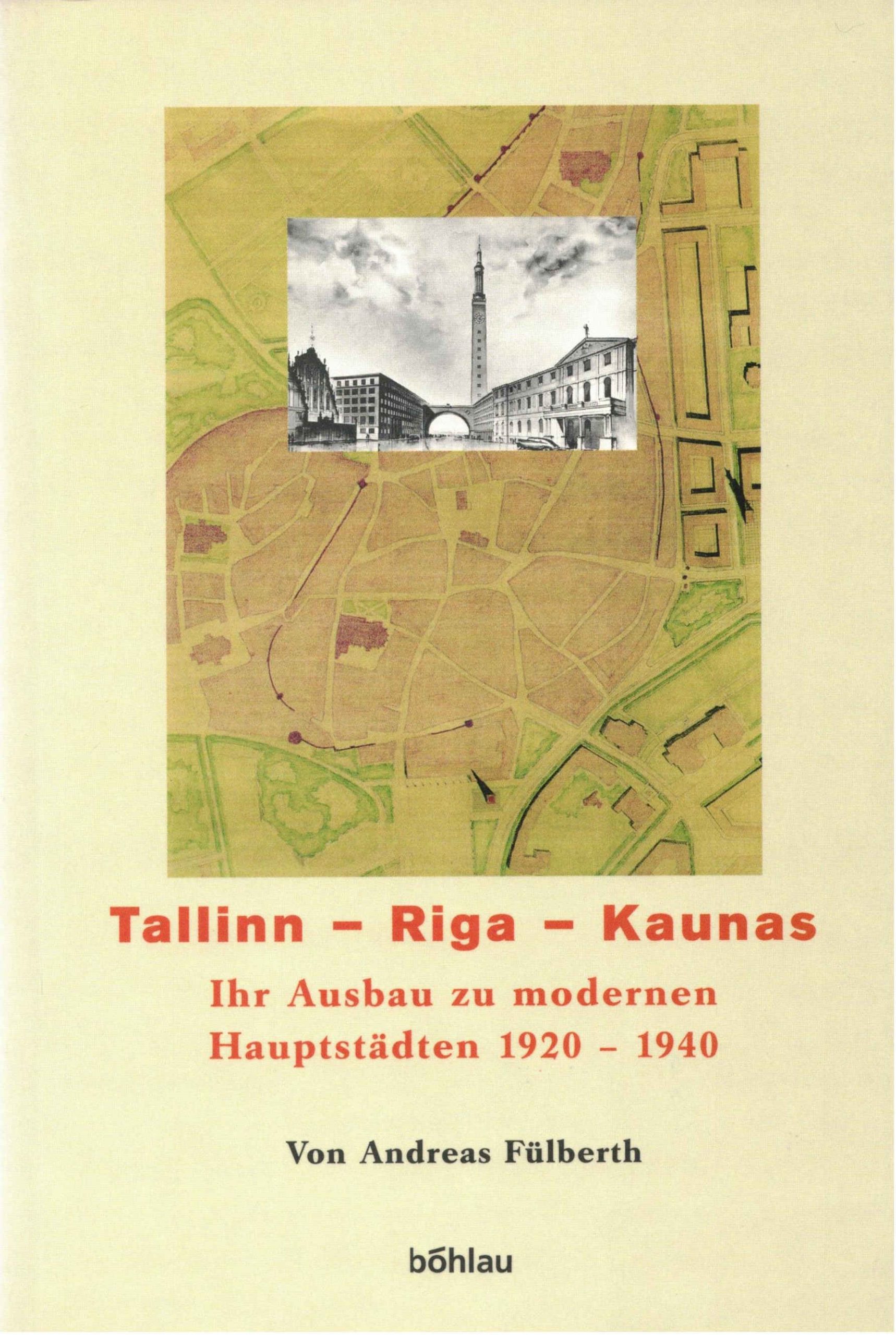 Band 02: Tallinn – Riga – Kaunas: ihr Ausbau zu modernen Hauptstädten 1920-1940